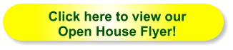 Click here to view our Open House Flyer!